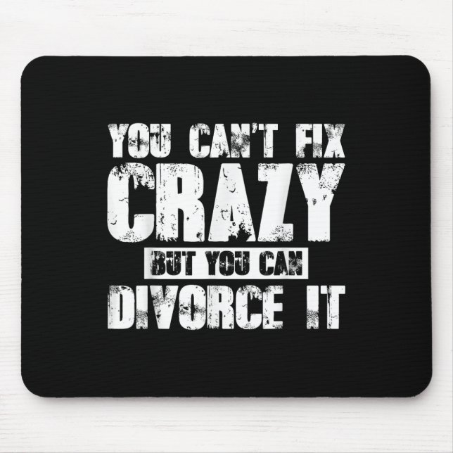 Mousepad You Can't Fix Crazy But You Can Divorce It  (Frente)