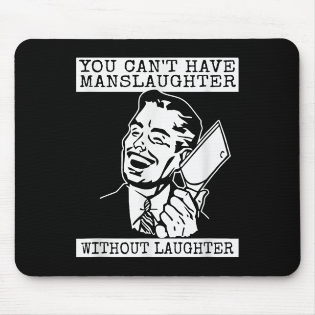 Mousepad You Can't Have Manslaughter Without Laughte Funny  (Frente)