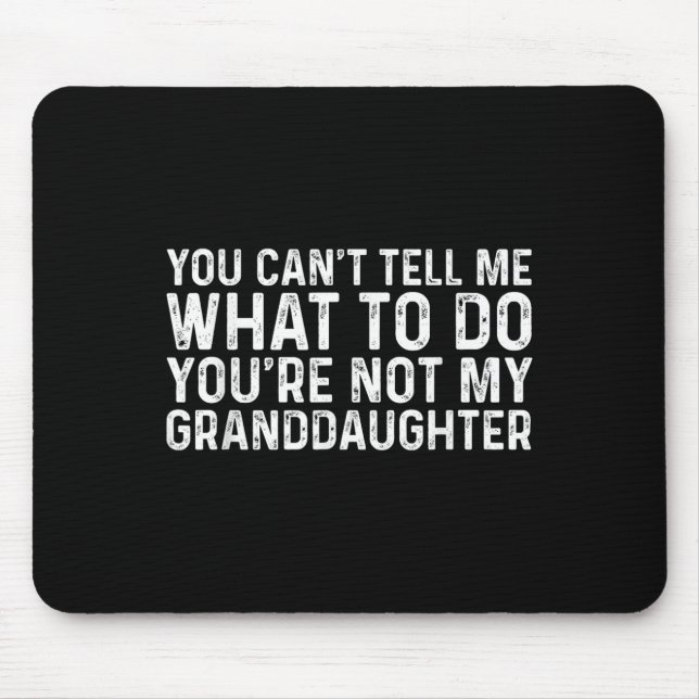 Mousepad You Can't Tell Me What To Do You're Not My Grandda (Frente)