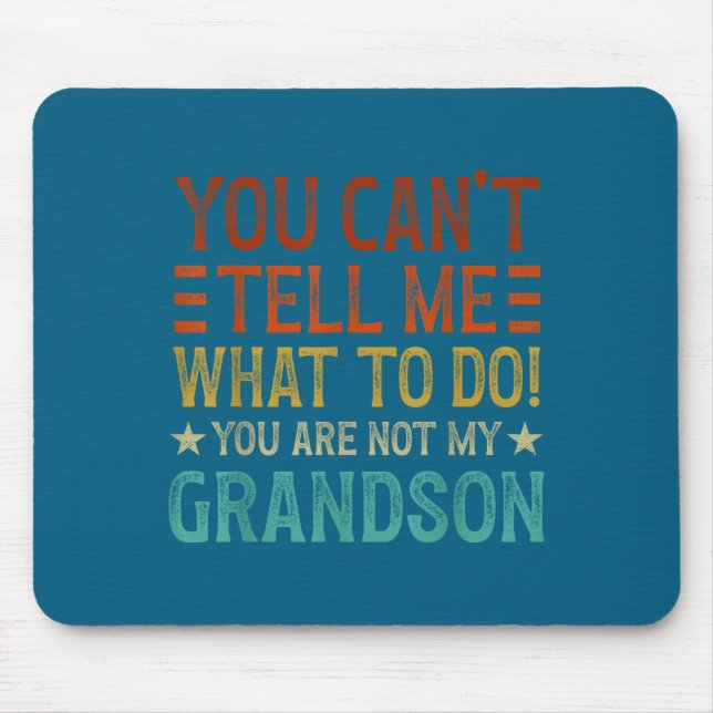 Mousepad You Can't Tell Me What To Do You're Not My Grandso (Frente)