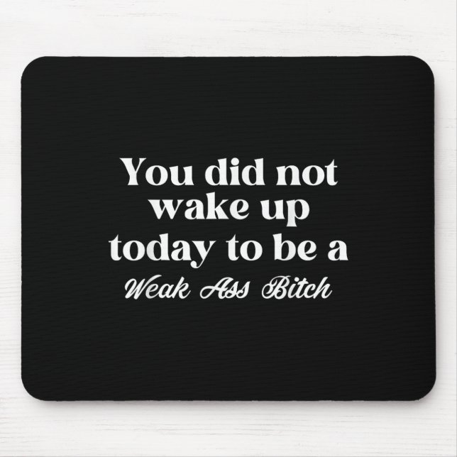Mousepad You Did Not Wake Up Today To Be Weak Motivational  (Frente)