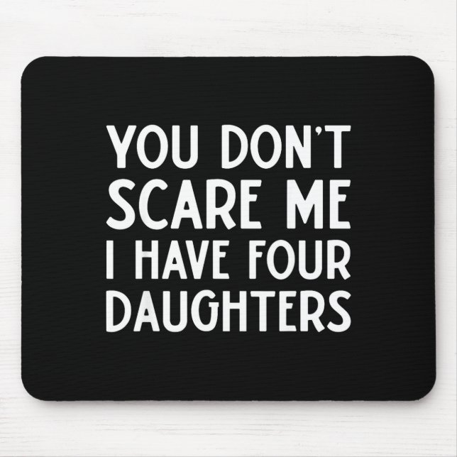 Mousepad You Don't E Me I Have 4 Four Daughters Funny Mom D (Frente)