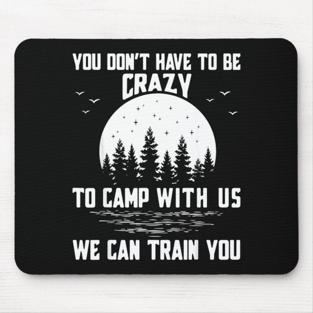 Mousepad You Don't Have To Be Crazy To Camp With Us We Can  (Frente)