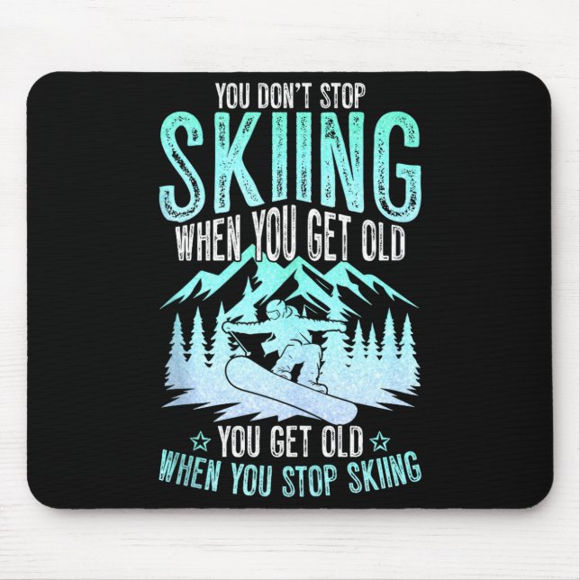 Mousepad You Dont Stop Skiing When You Get Old Funny Skier  (Frente)