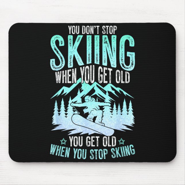 Mousepad You Dont Stop Skiing When You Get Old Funny Skier  (Frente)