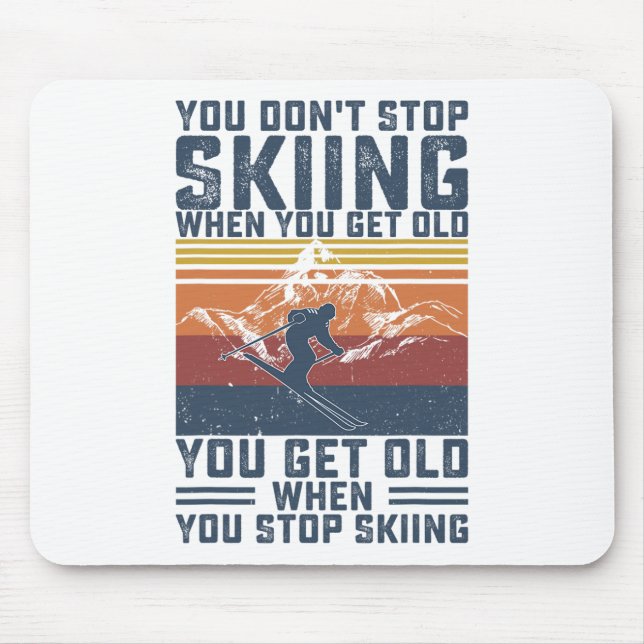 Mousepad You Don't Stop Skiing When You Get Old Skier Skiin (Frente)