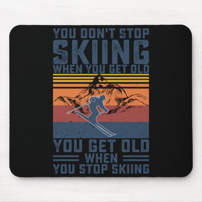 Mousepad You Don't Stop Skiing When You Get Old Skier Skiin (Frente)
