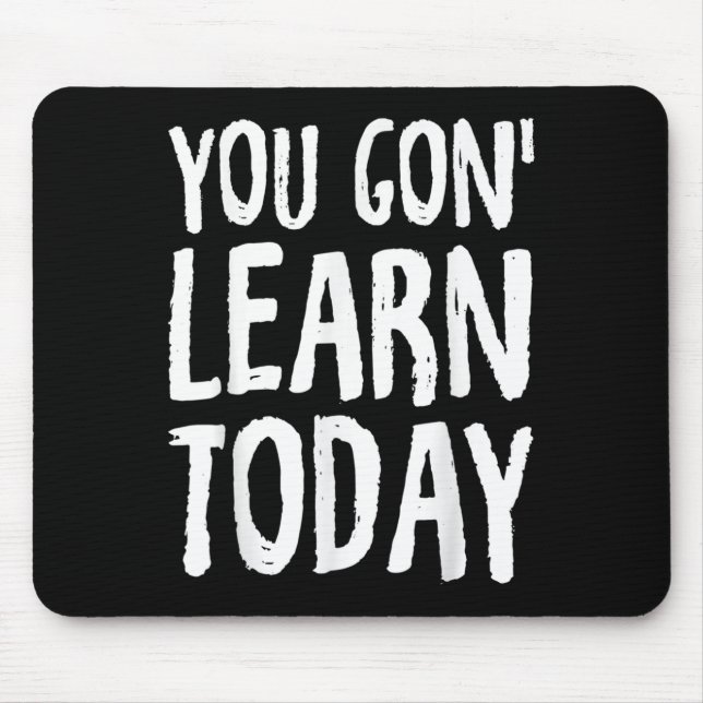 Mousepad You Gon Learn Today Motivational Design  (Frente)