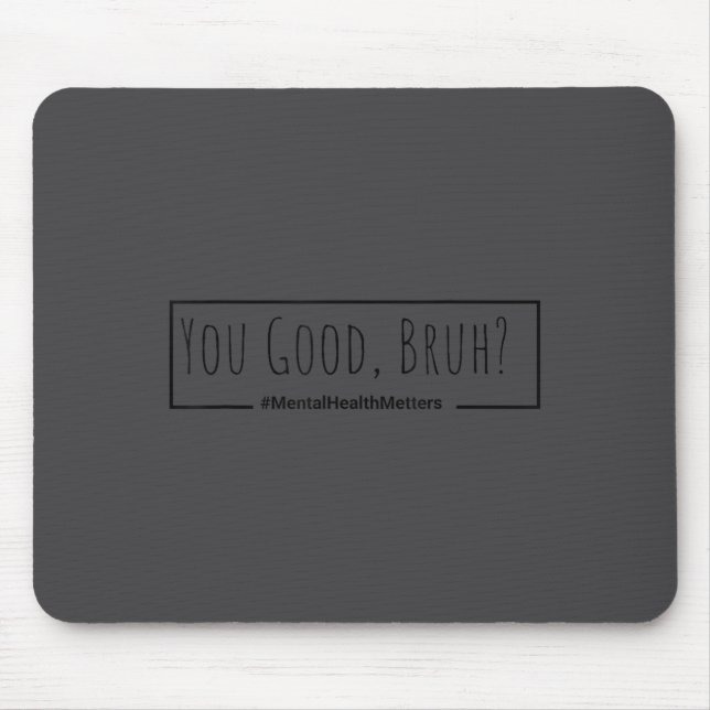 Mousepad You Good Bruh Mental Health S Tee For Men Women  (Frente)