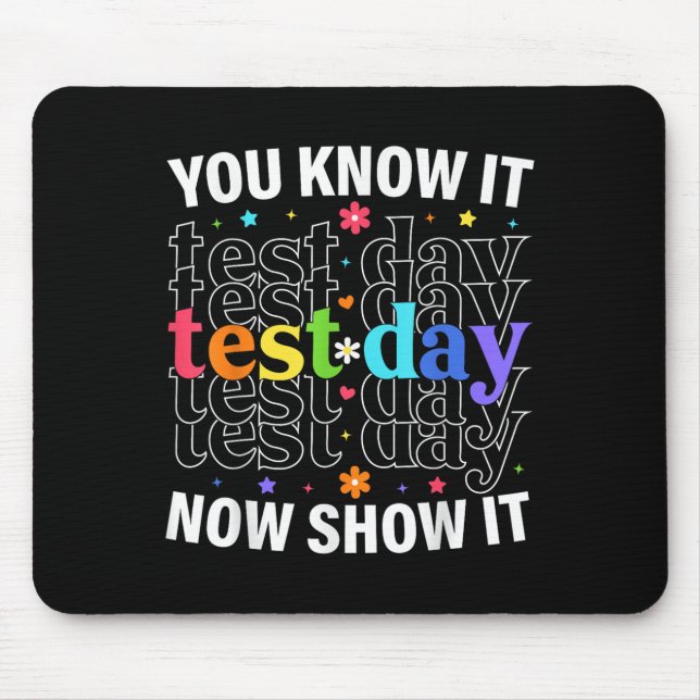 Mousepad You Know It Now Show It Funny Test Day Motivationa (Frente)