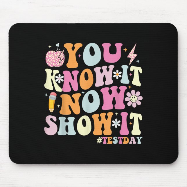 Mousepad You Know It Now Show It Funny Test Day Motivationa (Frente)