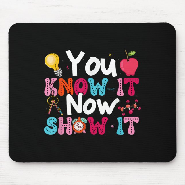 Mousepad You Know It Now Show It Testing Day Motivational T (Frente)