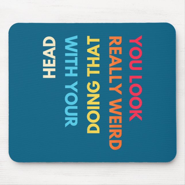 Mousepad You Look Really Weird Doing That With Your Head Fu (Frente)
