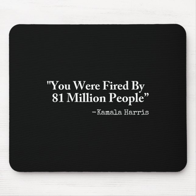 Mousepad You Were Fired By 81 Million People - Funny Kamala (Frente)
