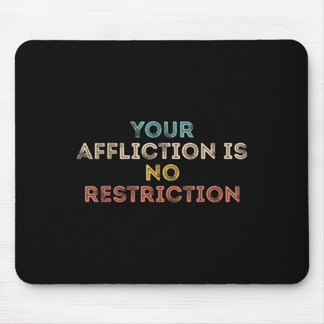 Mousepad Your Affliction Is No Restriction Funny Motivation (Frente)