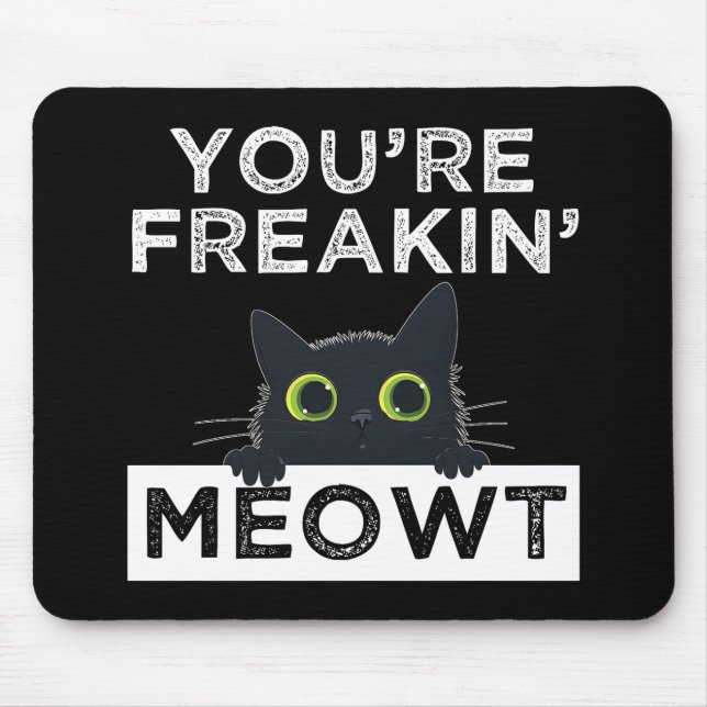 Mousepad You're Freakin' Meowt (Frente)