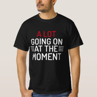 Muita coisa acontecendo no momento T-Shirt