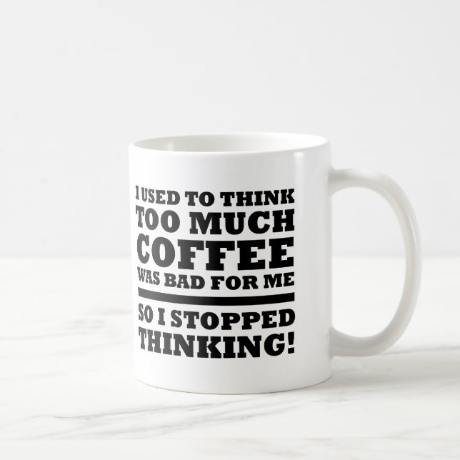 Muito Café Parou de Pensar Caneca Engraçada (Direita)
