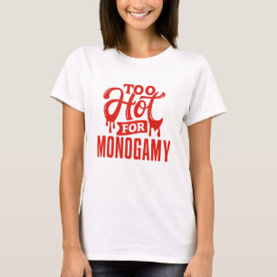 Muito quente para camisa de monogamia, orgulho de 