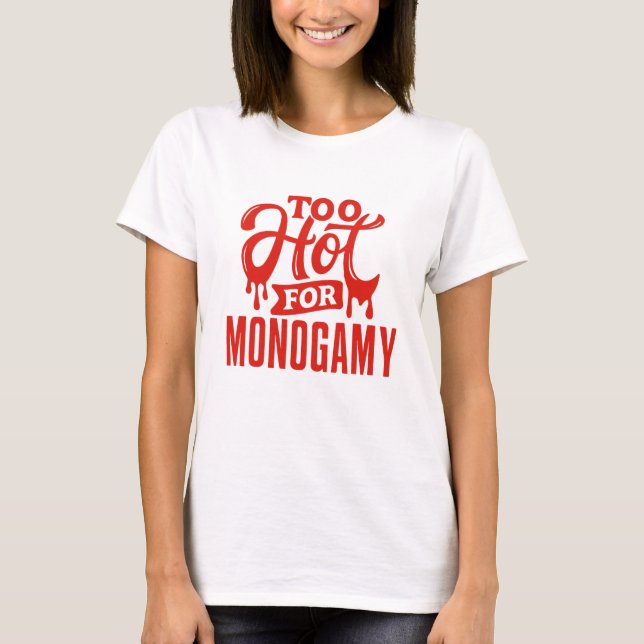 Muito quente para camisa de monogamia, orgulho de  (Frente)