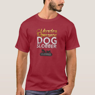 Murder Romance Dog Slobber T-Shirt