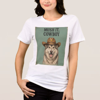 "Mush It, Cowboy" Camiseta Feminina