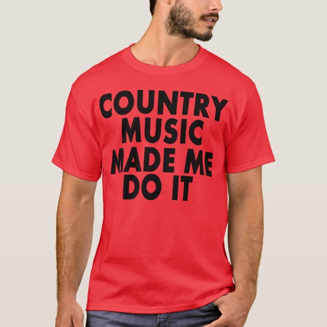 Música country me fez fazê-lo — T-Shirt (Frente)