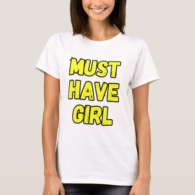 Must Have Girl T-Shirt – Fun & Bold Statement Tee (Frente)