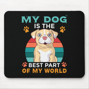 My Dog Is The Best Part Of My World Mouse Pad