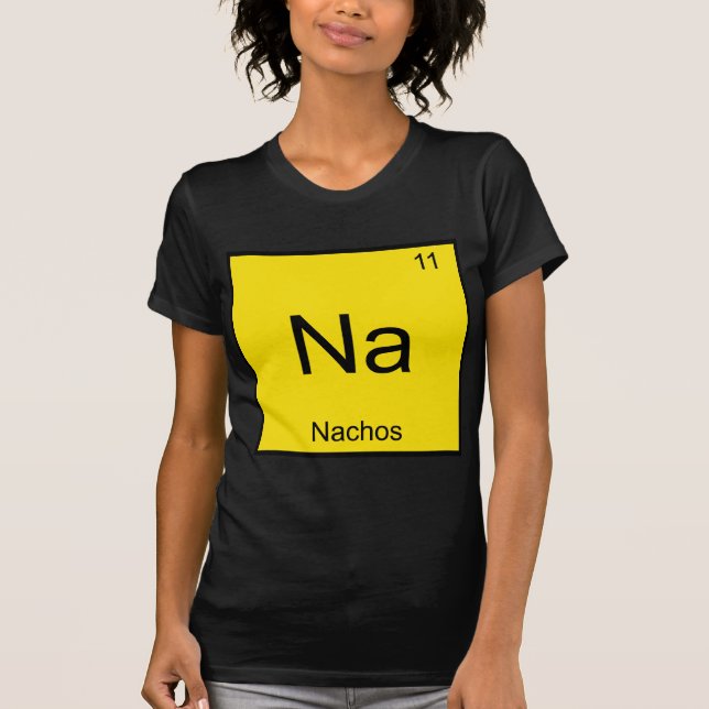 Na - Nachos Funny Chemistry Element Symbol T-Shirt (Frente)