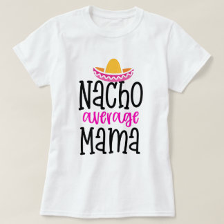Nacho Média Mamãe Engraçado Mãe Dizendo Camisa