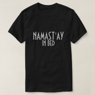 Namast in Bed T-shirt