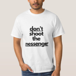 Não atire no mensageiro T-Shirt