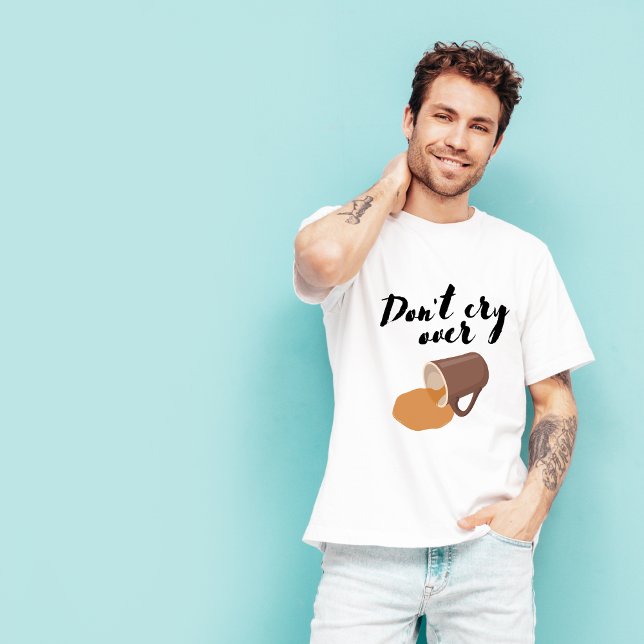 Não chore sobre a camisa de café Derramar (Criador carregado)