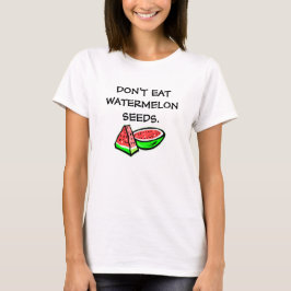 Não coma sementes de melancia camiseta engraçada d