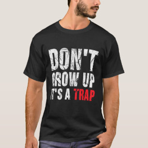 Não cresça é uma armadilha para camisa