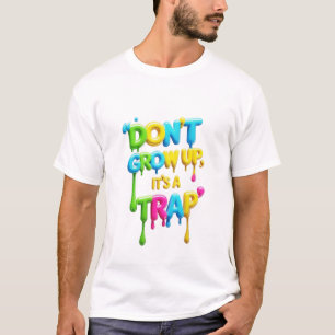 Não cresça É uma armadilha T-Shirt Engraçado