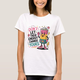 Não deixe a energia deles mudar sua camisa