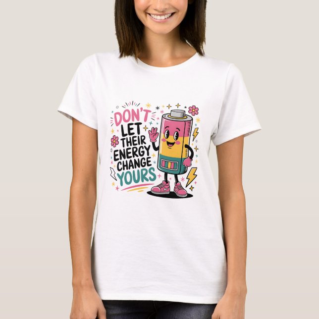 Não deixe a energia deles mudar sua camisa (Frente)