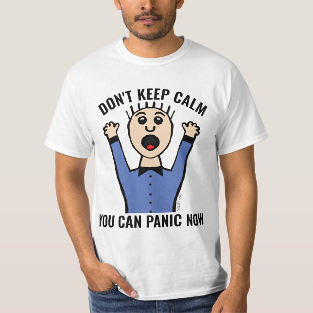 NÃO FIQUE CALMO PODE PÂNICO AGORA T-Shirts (Frente)