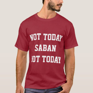 Não hoje Saban T-Shirt
