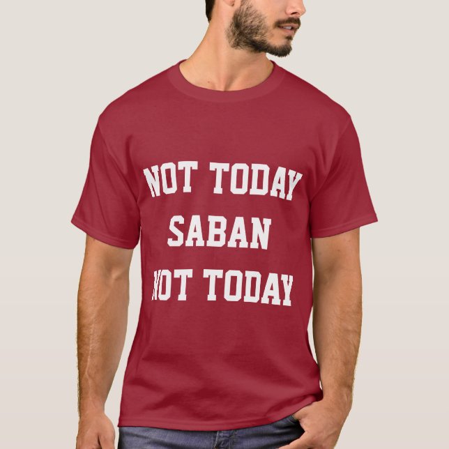 Não hoje Saban T-Shirt (Frente)