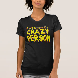 Não Ignore a Pessoa Louca Camiseta Engraçada Humor