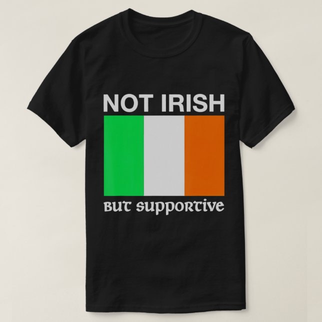 Não Irlandês, Mas Apoiante, Camisa De Bandeira Da  (Frente do Design)