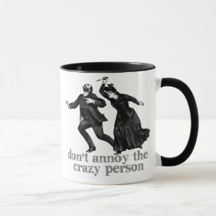 Não irrite a caneca louca da pessoa