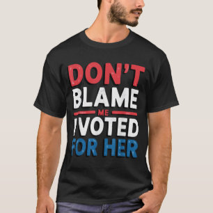 Não Me Culpe, Votei Pela Camisa Engraçada Política