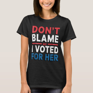 Não Me Culpe, Votei Pela Camisa Engraçada Política