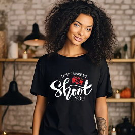 Não Me Faça Atirar Em Você Camiseta