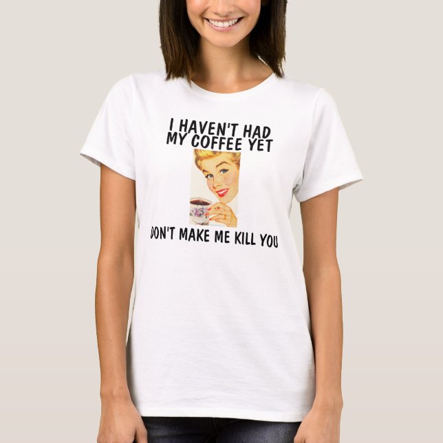 Não me faça matar, T-shirts Engraçadas (Frente)