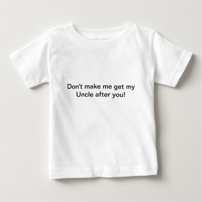 Não me faça obter meu tio depois que você camisa (Frente)